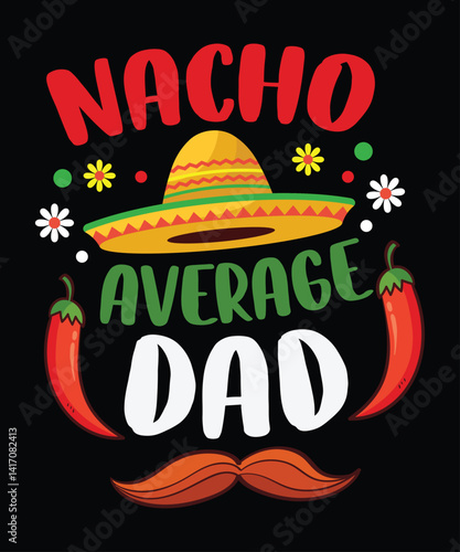 Nacho Average Dad Mexican Daddy Cinco de Mayo Father Fiesta
