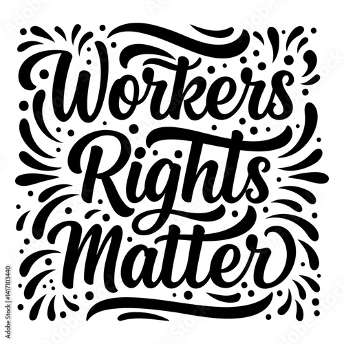 Bold, stylized lettering declares "Workers Rights Matter" in a motivational, impactful design.  Perfect for social media graphics, posters, or advocacy-related merchandise.
