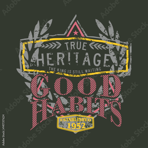 true heritage slogan with good habits. t-shirt printing typography design for t-shirt application, fashion slogan, badge, clothing label and jeans