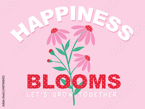 HAPPINESS BLOOM TYPO WITH DAISY FLOWER BOUQUET AND POLKA DOT IN VECTOR FOR GIRLS, WOMEN, YOUNG WOMEN. GRAPHIC PRINT FOR TEES, SWEATSHIRTS, HOODIES AND MANY MORE.  
