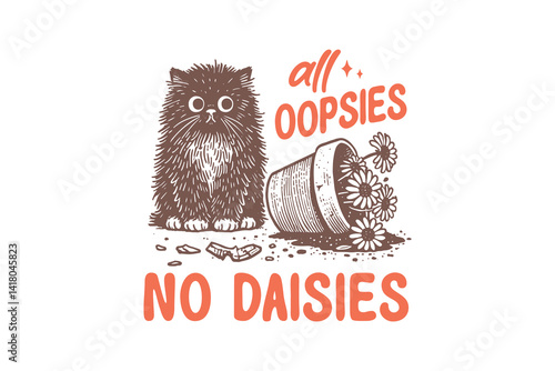 All Oopsies No Daisies, Funny Sarcastic Cat Daisy  SVG T Shirt Design