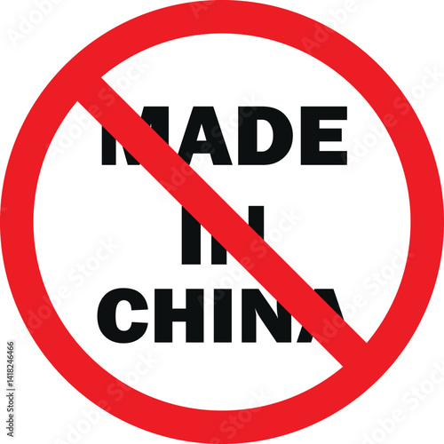 "Made in China" sign with a red prohibition symbol. Vector illustrating a ban on products from China or anti-China sentiment.
