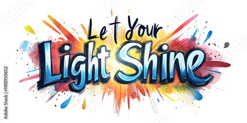 Energetic Let Your Light Shine Typography with Vibrant Watercolor Splashes on Transparent Background Concept of Motivation, Inspiration, and Positivity