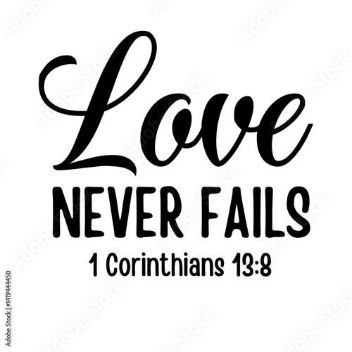 Love Never Fails SVG, Inspirational Christian Quote from 1 Corinthians 13:8 for Faith-Based Crafts and Scripture Designs