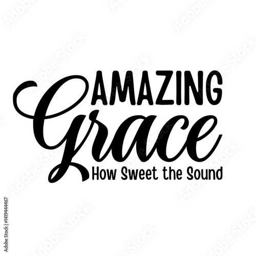 Amazing Grace SVG, Classic Christian Hymn Quote 'How Sweet the Sound' for Faith-Based Crafts and Scripture Vector