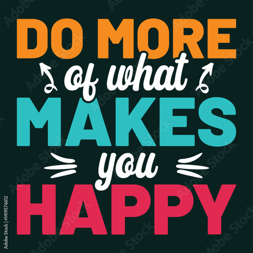 Do More of What Makes You Happy - Motivational Quote