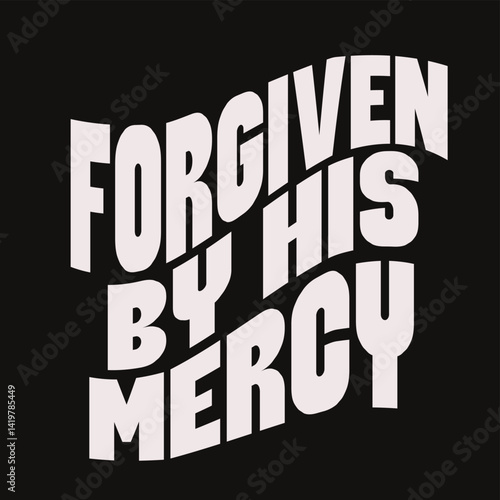 “Forgiven by his mercy.”
Typography bible  Christian design vector design for T-shirt, mug, and canvas