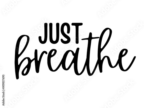 Just Breathe SVG in Elegant Calligraphic Font, Inspirational Quote for Mindfulness, Yoga, Wellness Decor, and Calm Craft Projects