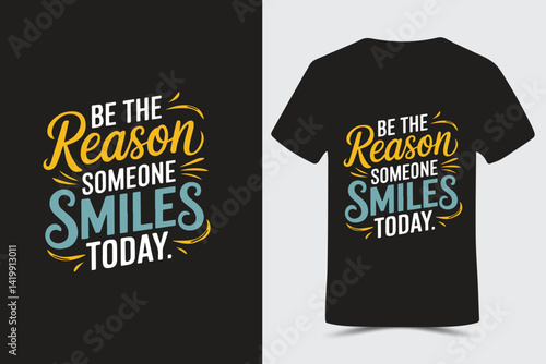 Be the reason someone smiles today Typography T-Shirt design