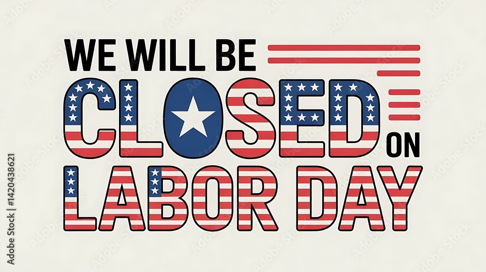 Labor Day card. We will be closed sign. Vector illustration, We Will be closed on LABOR DAY, with the American flag pattern filling the letters, cretaed with generative ai Labor Day card. We will be closed sign. Vector illustration, We Will be closed on LABOR DAY, with the American flag pattern filling the letters, cretaed with generative ai