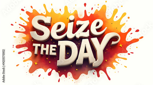 Seize the Day – Live in the Moment