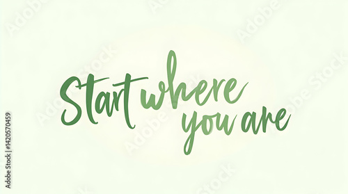 Start Where You Are – Begin Now