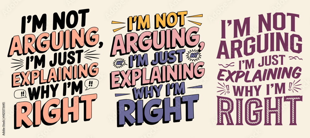 Obraz premium IM NOT ARGUING IM JUST EXPLAINING WHY IM RIGHT. typography t shirt design bundle.