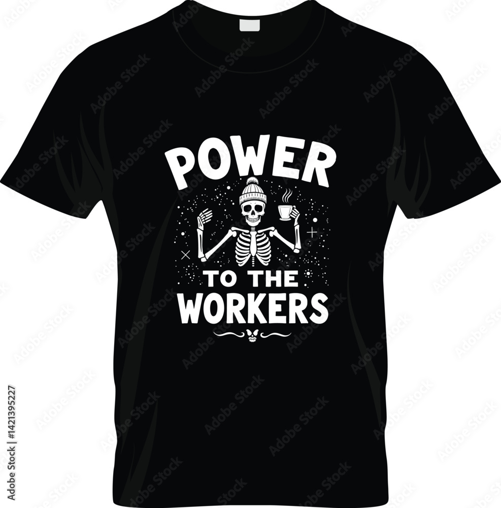 Power to the Workers T-Shirt Design with Skeleton Power to the Workers T-Shirt Design with Skeleton