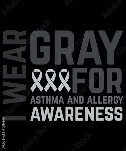 I Wear Gray for Asthma and Allergy Awareness T-Shirt – Gray Ribbon Support Design
