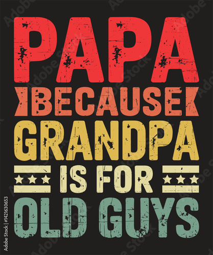 Papa Because Grandpa Is for Old Guys Funny Fathers Day Quote