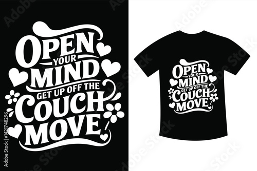 OPEN YOUR MIND Get up OFF THE COUCH MOVE  SVG t shirt design
