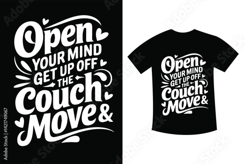 OPEN YOUR MIND Get up OFF THE COUCH MOVE  SVG t shirt design
