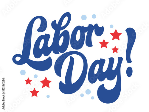 Labor Day! Playful typography and bold lettering swirl around stars and dots. The color scheme features deep blues, reds, and light blues, creating a festive, joyful mood for the holiday celebration