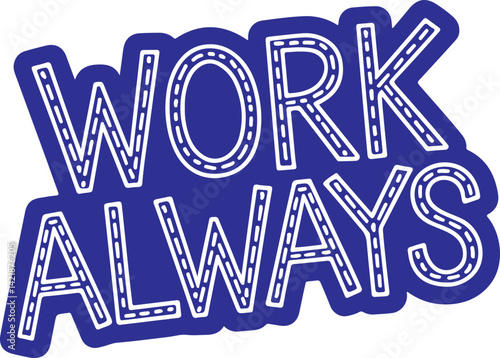 Work Always - Motivational Sticker.