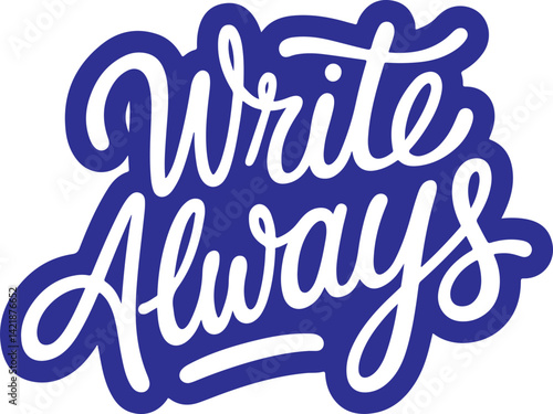 Write Always.