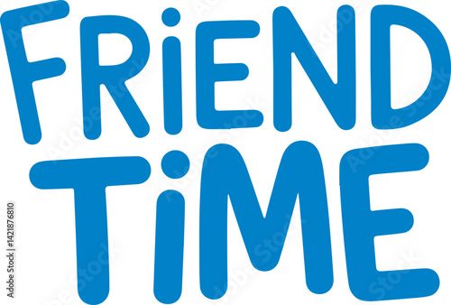 Friend Time.