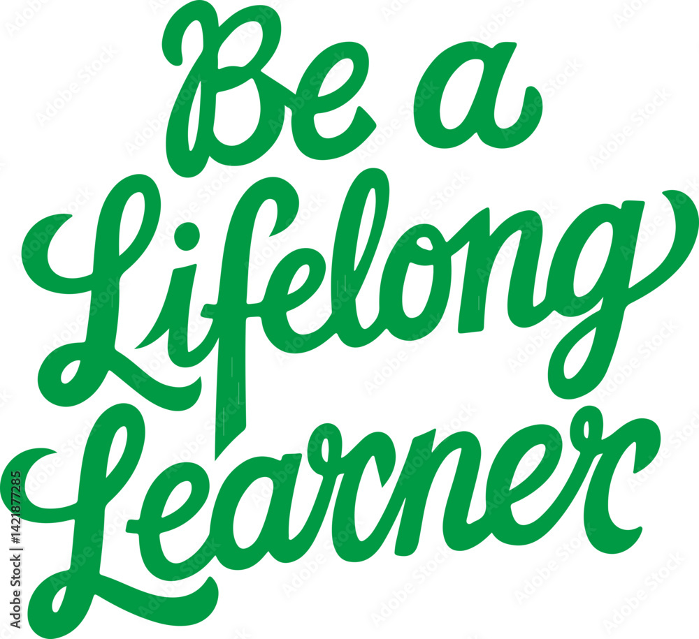Fototapeta premium Be a Lifelong Learner.