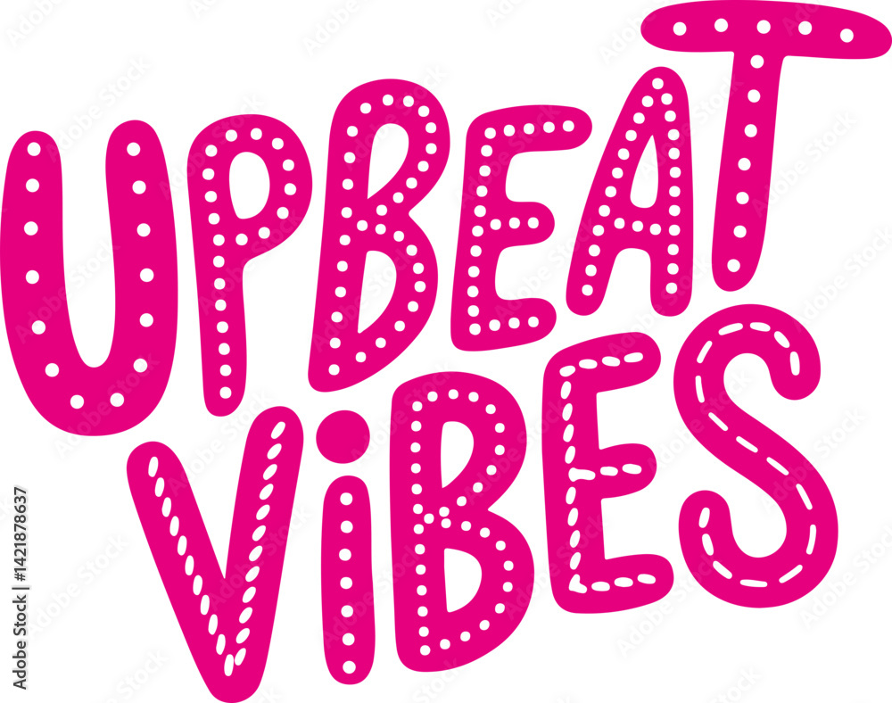 Upbeat Vibes. Upbeat Vibes.