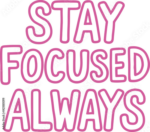 Stay Focused Always.