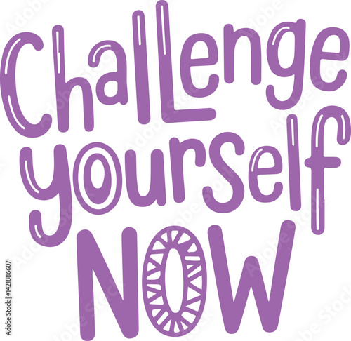 Challenge Yourself Now.