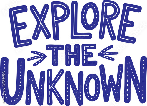 Explore the Unknown.