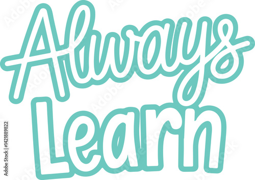 Always Learn.