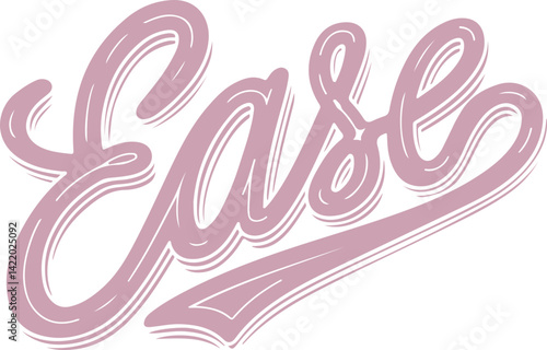 Ease.