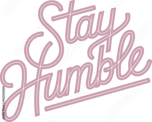 Stay Humble.