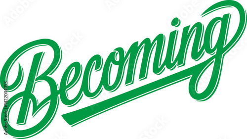Becoming.