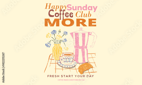 Sunday coffee time vector design. Fresh start your day. Coffee makes everything better. Espresso club t shirt artwork. Coffee club artwork for apparel, sticker, batch, background, poster and others.