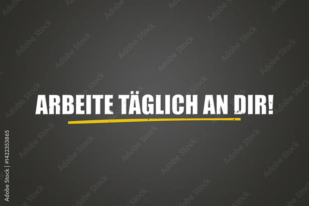 Fototapeta premium Arbeite taeglich an dir (Work on yourself every day) - A blackboard with white text.