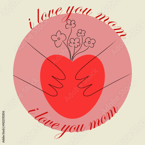 Vector illustration for Mother's Day. Pink circle with red heart, which are hugging hands. Mother's Day. Flowers and inscription: "I love you mom."