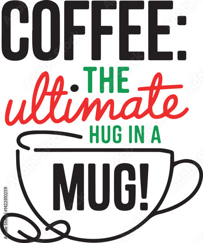 A graphic design featuring the phrase "Coffee: The ultimate hug in a mug" in bold, stylish lettering.