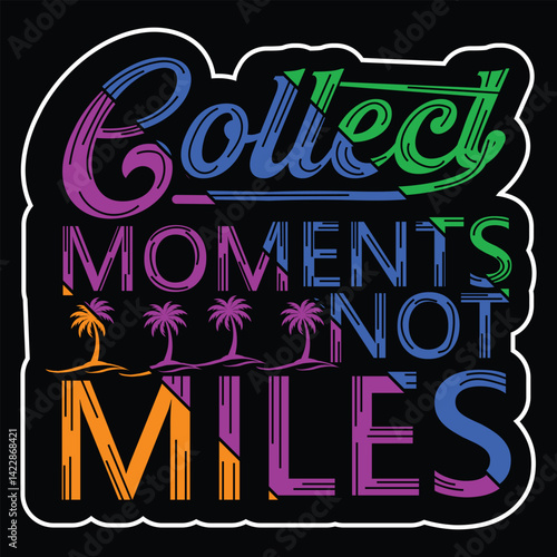 Collect Moments, Not Miles t shirt design