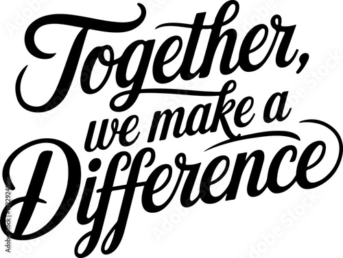 Together We Make A Difference Quote