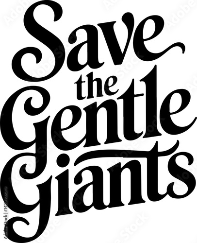 Save The Gentle Giants Now