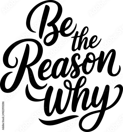 Be the Reason Why.
