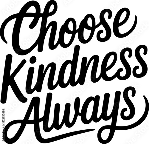 Choose Kindness Always.