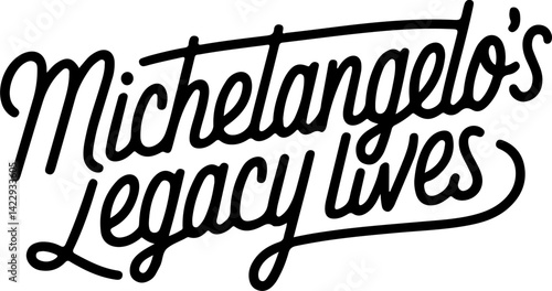 Michelangelo's Legacy Lives.