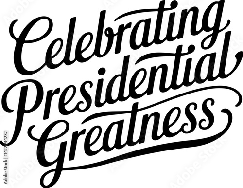 Celebrating Presidential Greatness.