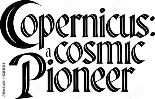 Copernicus A Cosmic Pioneer .