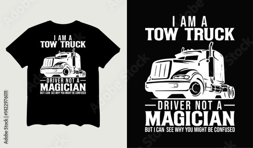 I am a tow truck driver not a magician t-shirt design for t-shirt quotes or poster svg printable cut file