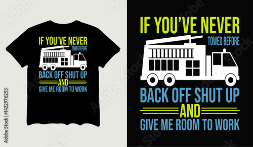 If you've never towed before back off shut up and give me room to work t-shirt design for t-shirt quotes or poster svg printable cut file