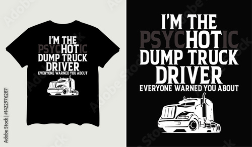 I'm the psychotic dump truck driver t-shirt design for t-shirt quotes or poster svg printable cut file
